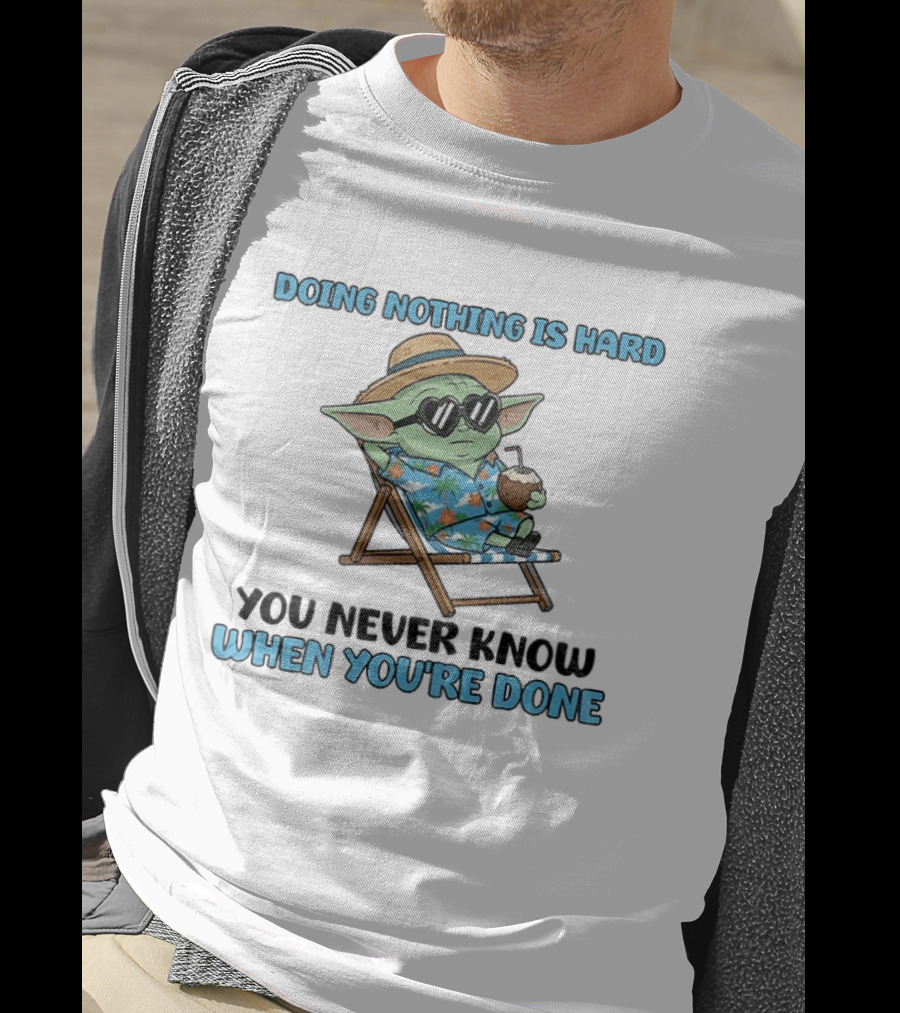 Baby Yoda Relaxing Doing Nothing Is Hard You Never Know When You're Done T-Shirt