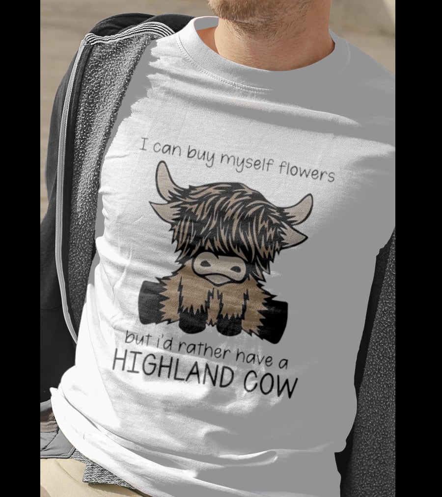 I Can Buy Myself Flowers But I'd Rather Have A Highland Cow Funny Animal Lover T-Shirt