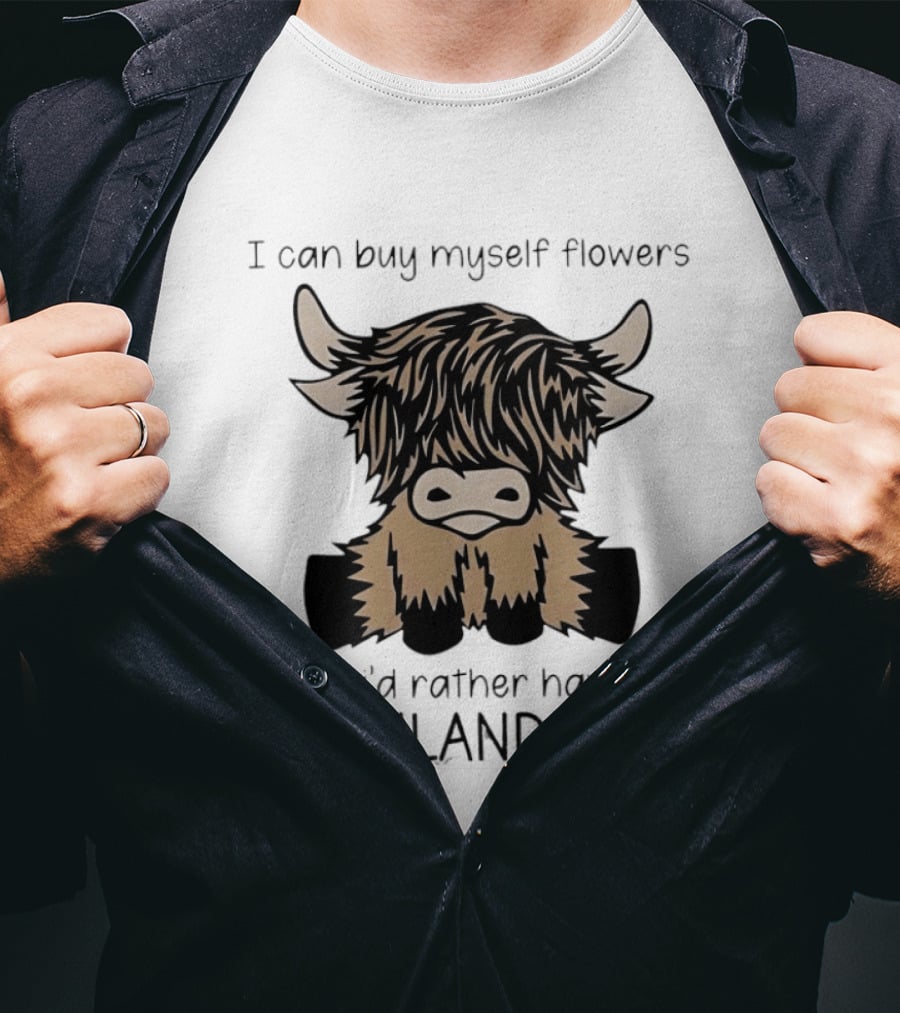 I Can Buy Myself Flowers But I'd Rather Have A Highland Cow Funny Animal Lover T-Shirt