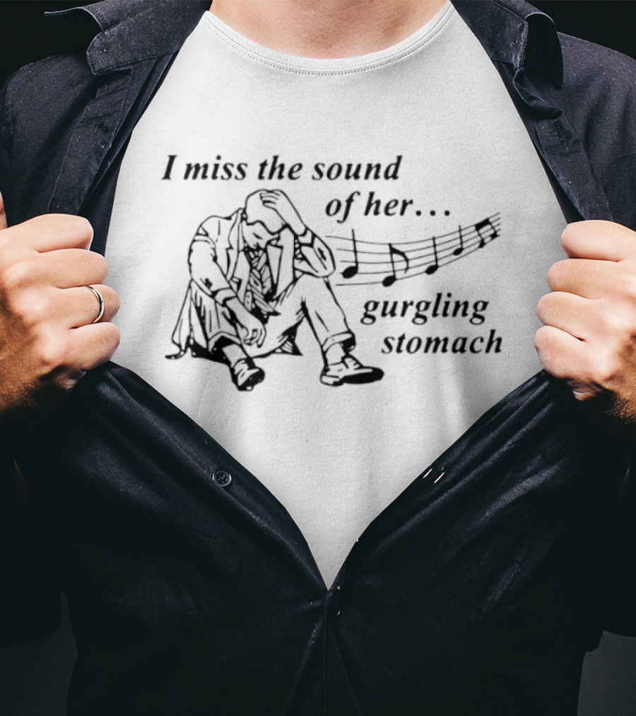 I Miss The Sound Of Her Gurgling Stomach Music Note Man Sitting T-Shirt