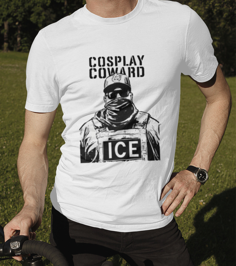 Cosplay Coward ICE Join When You're Too Dumb To Be A Cop T-Shirt