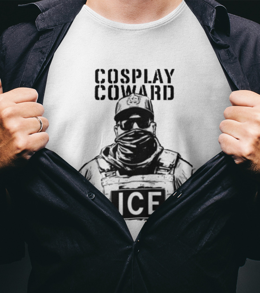 Cosplay Coward ICE Join When You're Too Dumb To Be A Cop T-Shirt