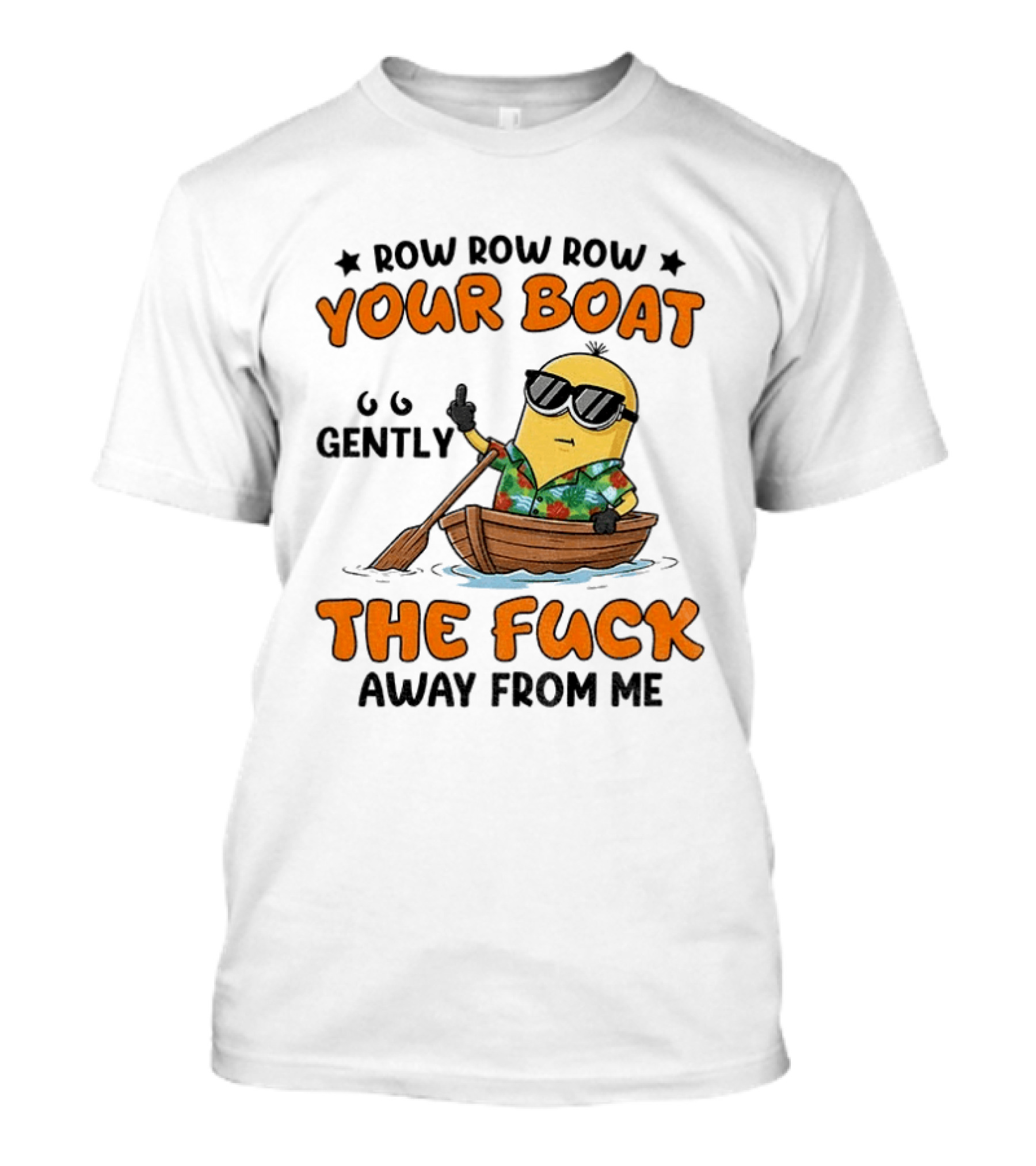 Minion Row Row Row Your Boat Gently The Fuck Away From Me T-Shirt