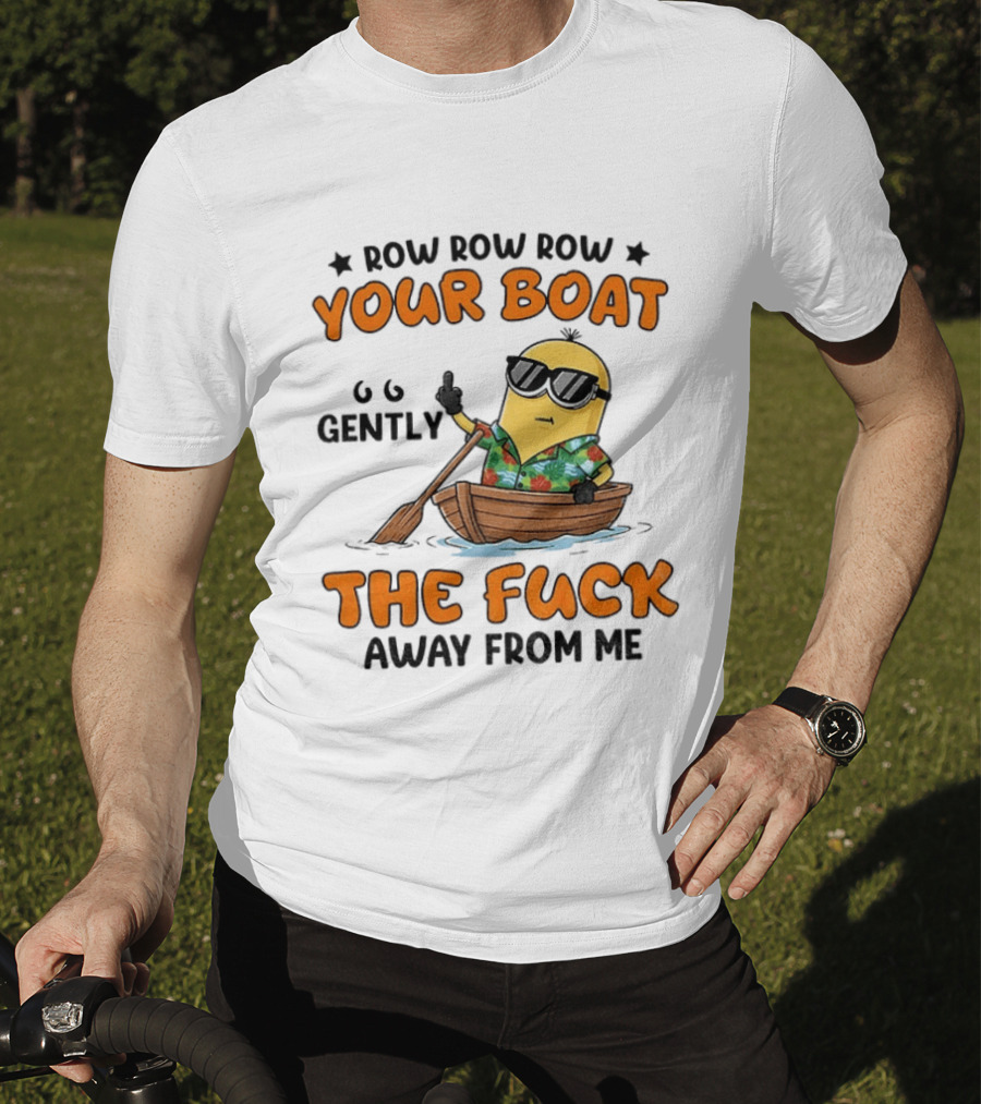 Minion Row Row Row Your Boat Gently The Fuck Away From Me T-Shirt