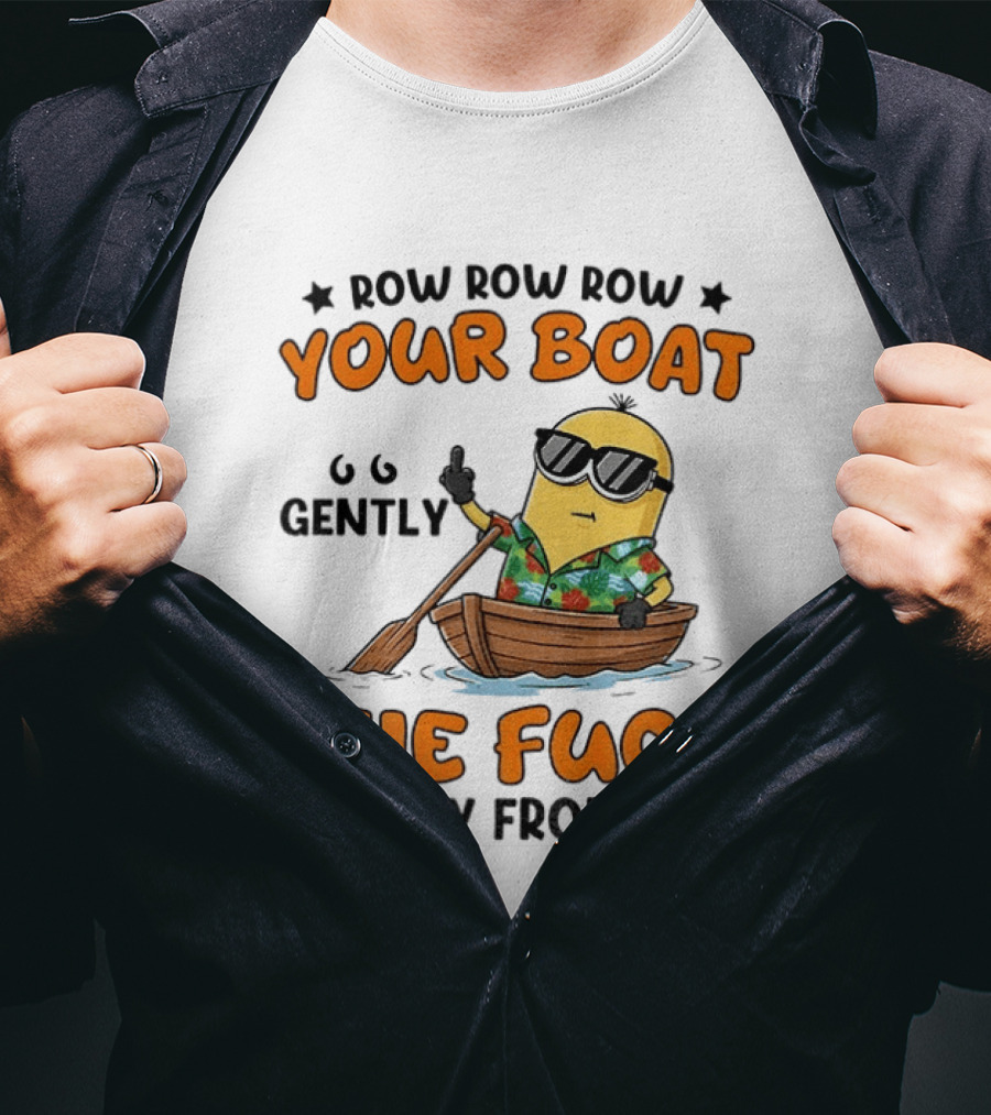 Minion Row Row Row Your Boat Gently The Fuck Away From Me T-Shirt