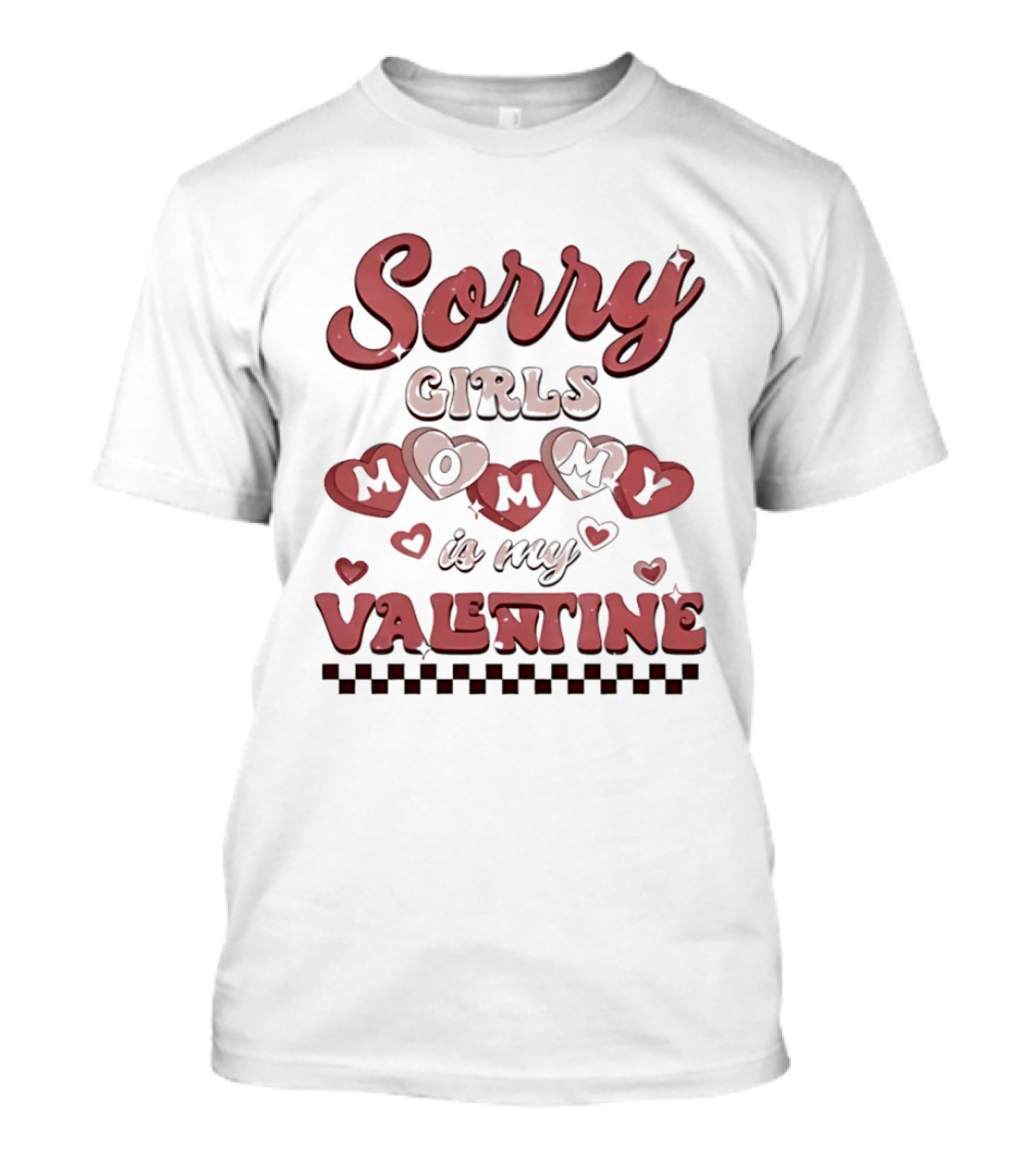 Sorry Girls Mommy Is My Valentine With Hearts T-Shirt