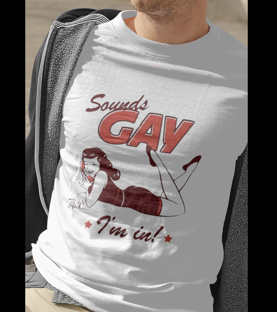 Sounds Gay I'm In Retro Pin Up T-Shirt