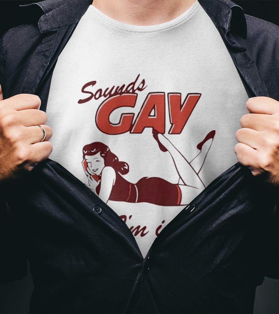 Sounds Gay I'm In Retro Pin Up T-Shirt