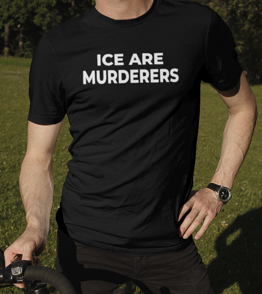ICE Are Murderers Protest Message T-Shirt