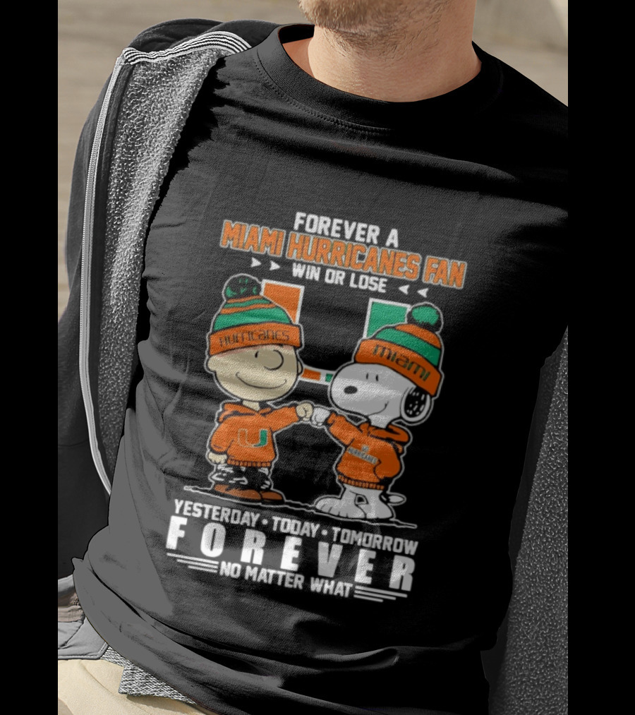Forever A Miami Hurricanes Fan Win Or Lose Charlie Brown Snoopy Yesterday Today Tomorrow No Matter What T-Shirt