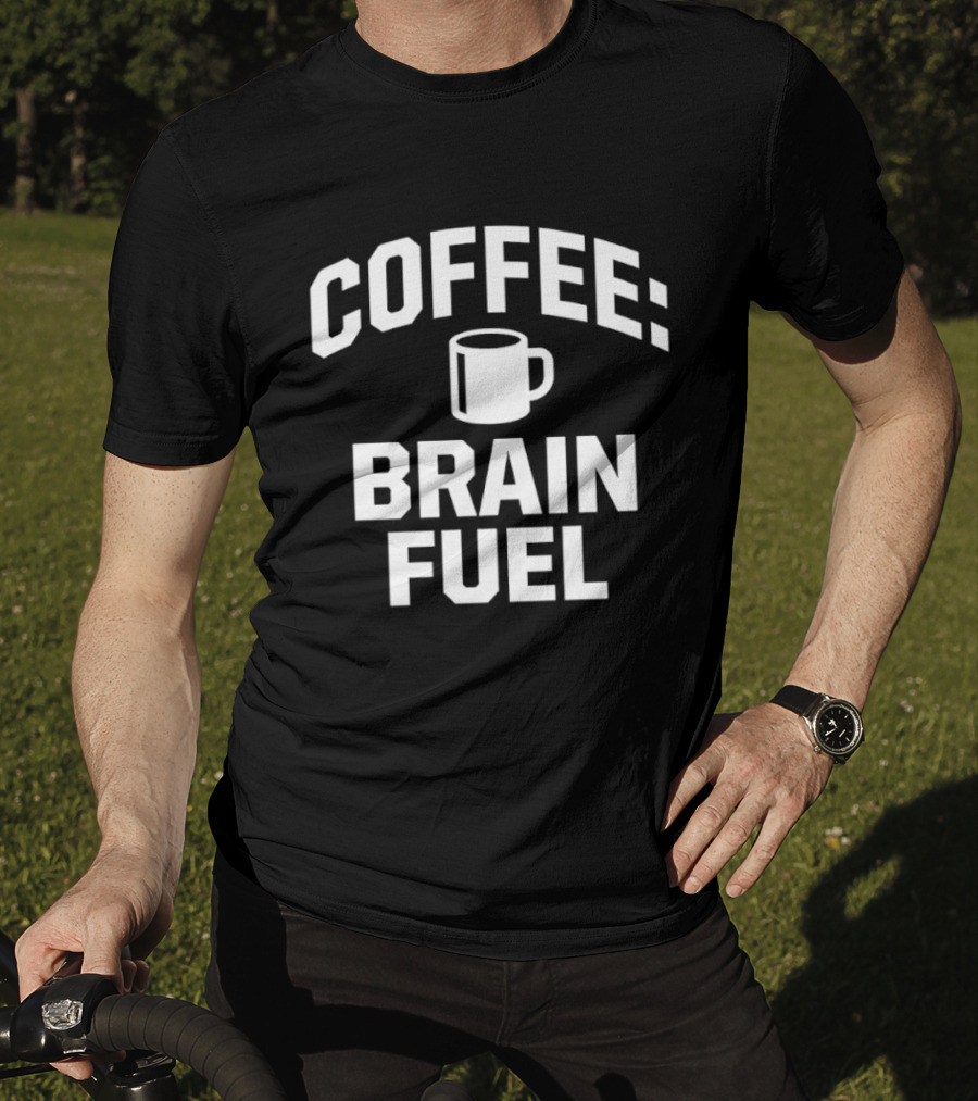 Coffee Brain Fuel T-Shirt