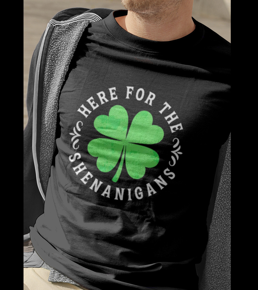 Here For The Shenanigans St Patrick's Day Clover Celebration T-Shirt