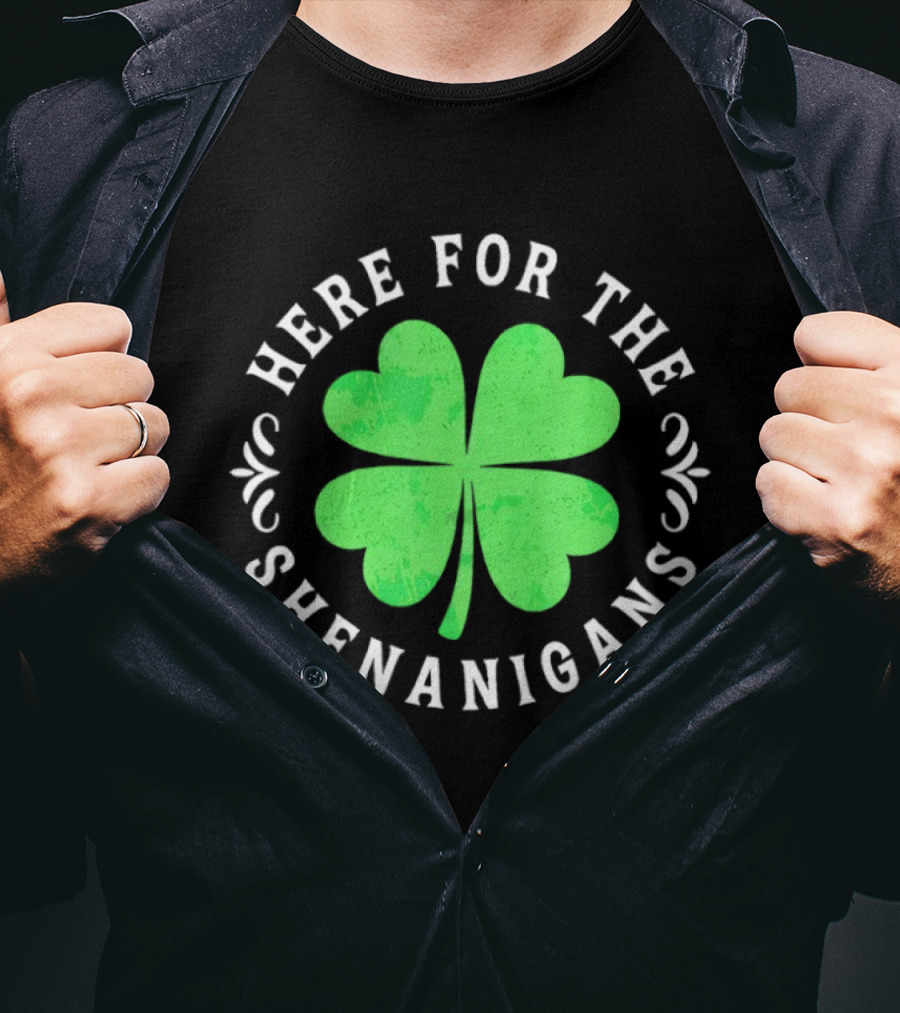 Here For The Shenanigans St Patrick's Day Clover Celebration T-Shirt