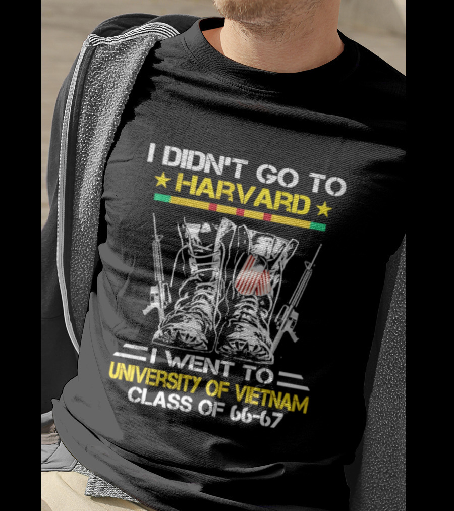 I Didn't Go To Harvard I Went To University Of Vietnam Class Of 66 67 Boots And Guns T-Shirt