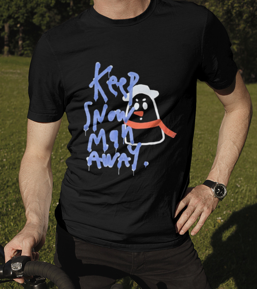 Keep Snow Man Away Dripping Text Winter Humor T-Shirt