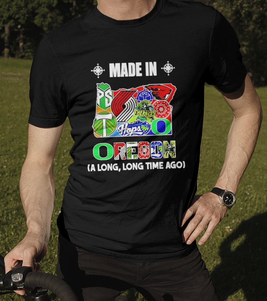 MADE IN OREGON A LONG LONG TIME AGO State Mashup With Portland Timbers Trail Blazers Ducks Beavers Logos T-Shirt