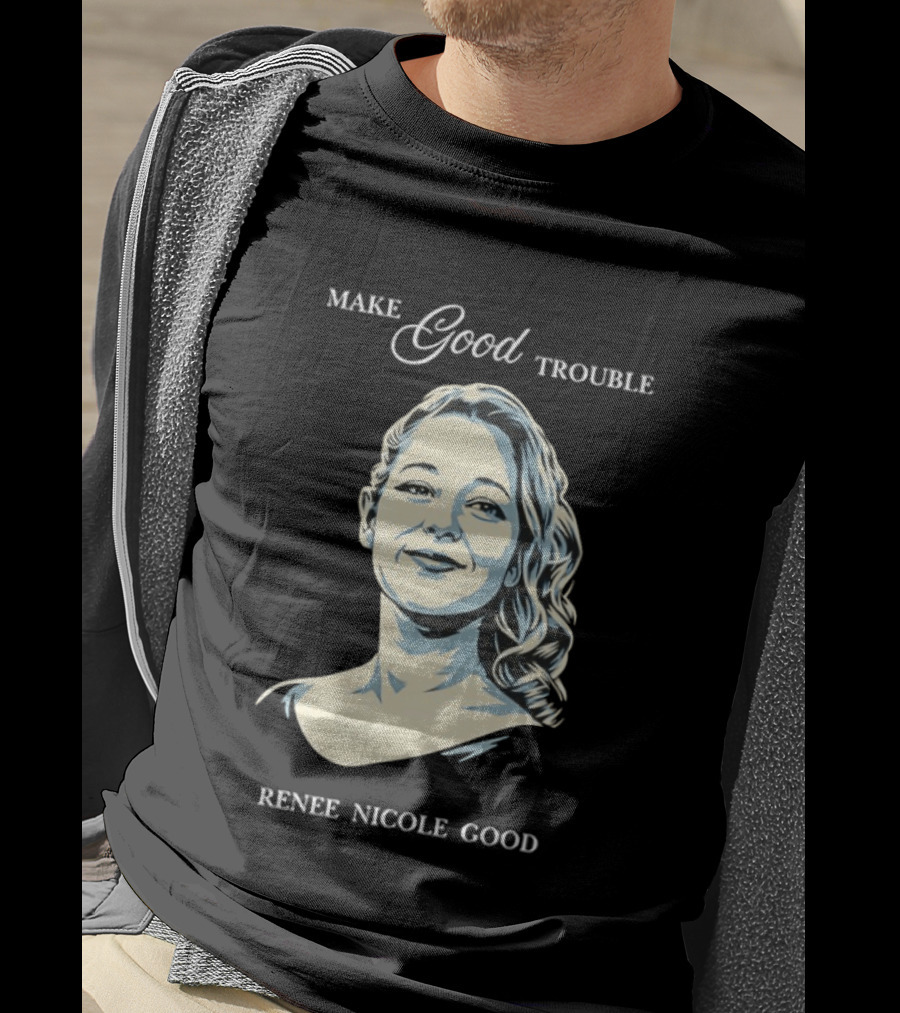 Make Good Trouble Renee Nicole Good T-Shirt