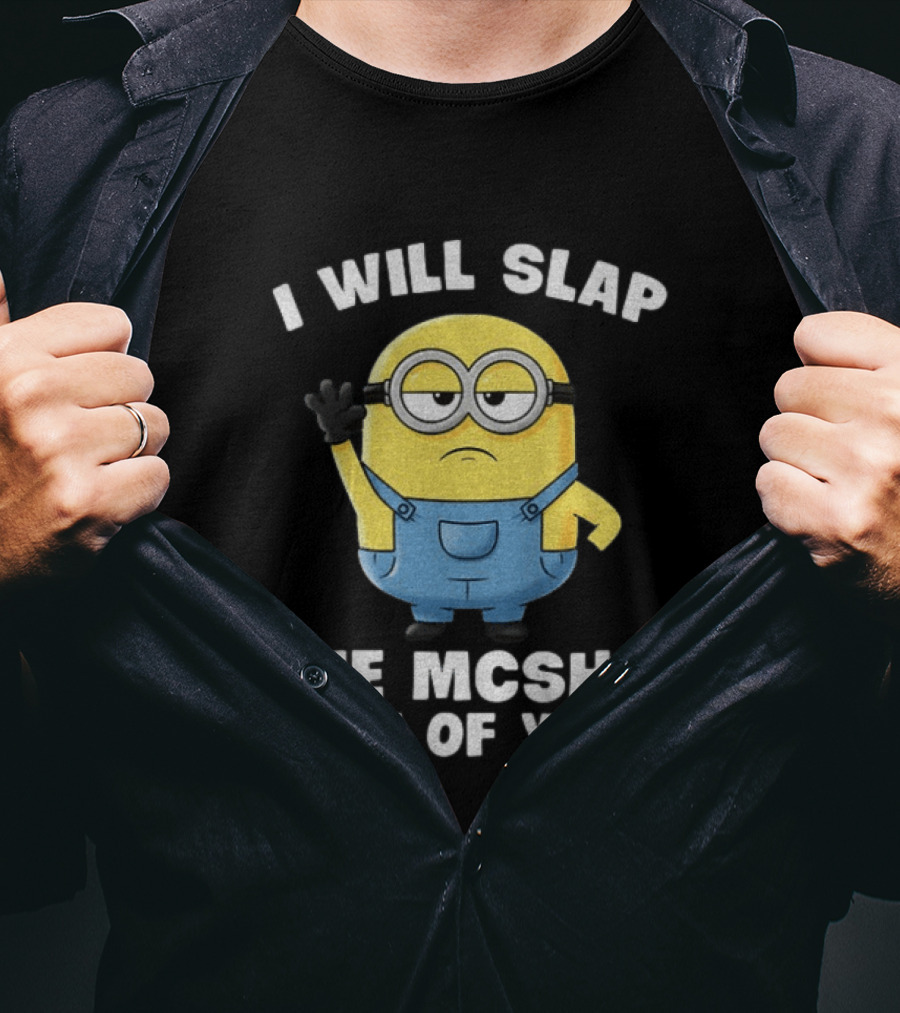 I Will Slap The Mcshit Out Of You Minion T-Shirt