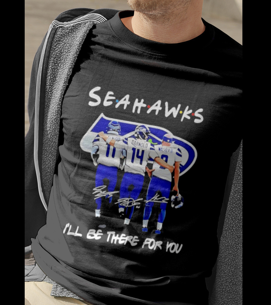 Seattle Seahawks I'll Be There For You Players Signatures T-Shirt