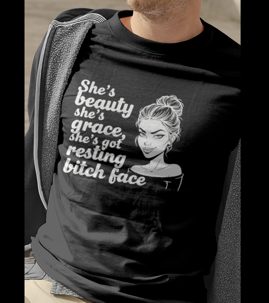 She's Beauty She's Grace She's Got Resting Bitch Face Bun T-Shirt