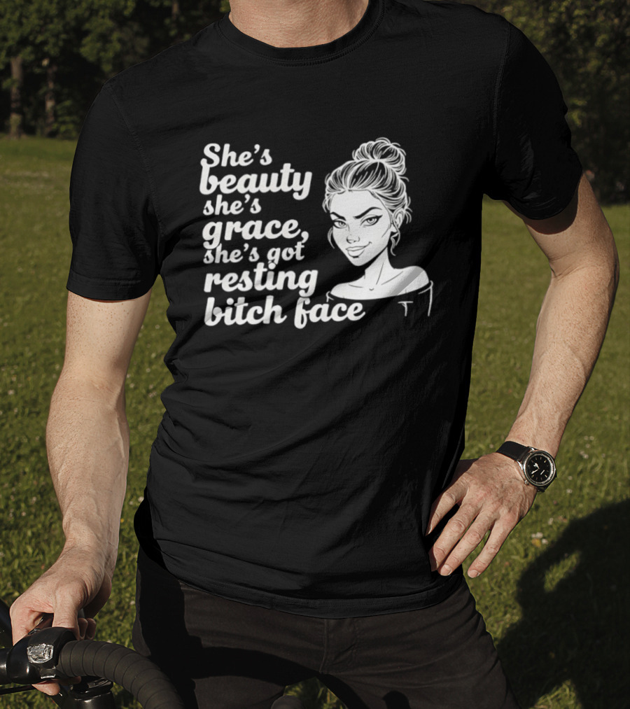 She's Beauty She's Grace She's Got Resting Bitch Face Bun T-Shirt