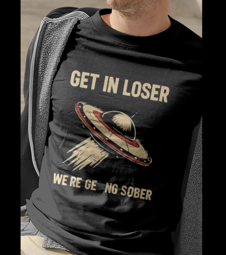 Get In Loser UFO We're Getting Sober Vintage Spaceship T-Shirt