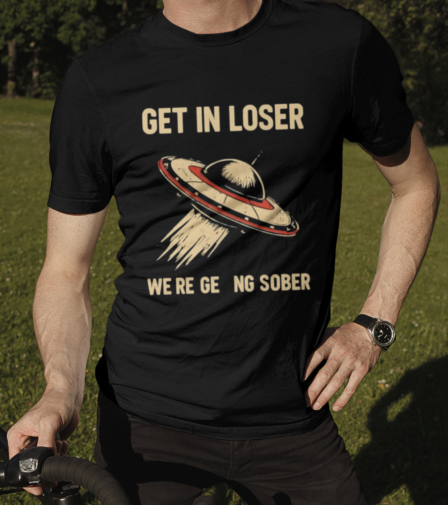 Get In Loser UFO We're Getting Sober Vintage Spaceship T-Shirt