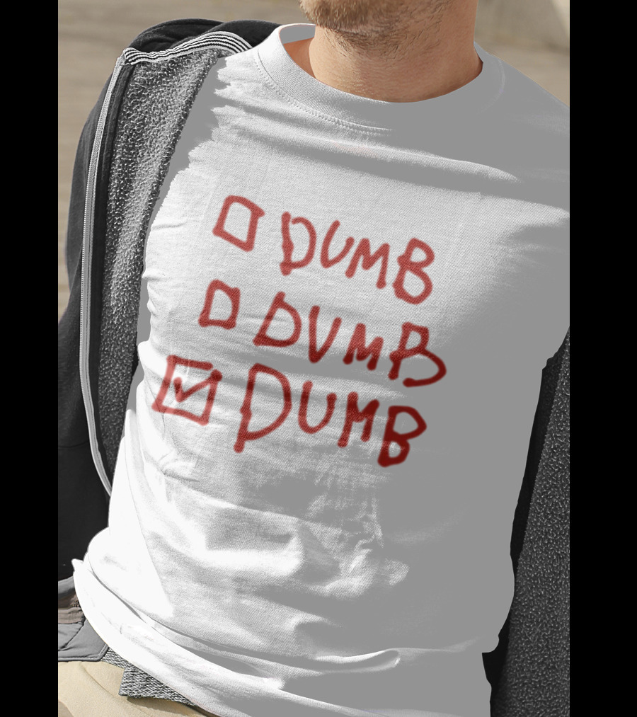 Checklist Humor Dumb Dumb Dumb T-Shirt