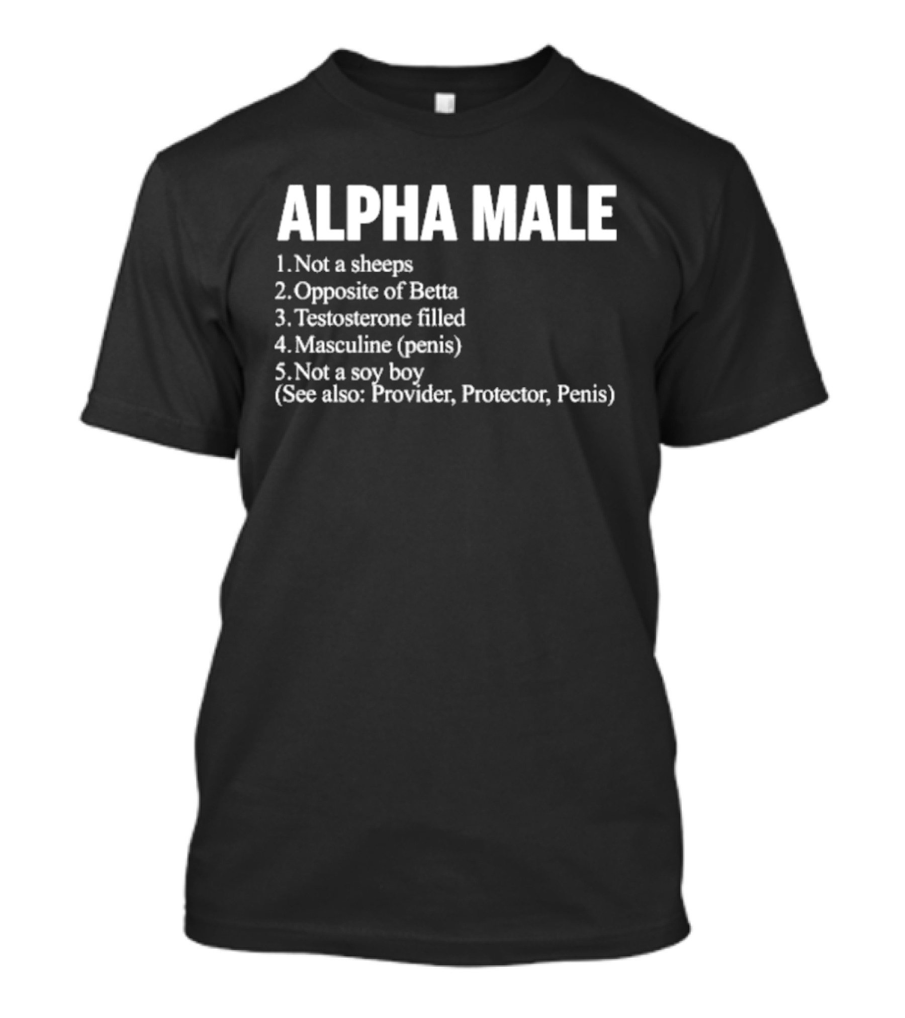 Alpha Male Not A Sheeps Opposite Of Betta Testosterone Filled Masculine Not A Soy Boy Provider Protector T-Shirt