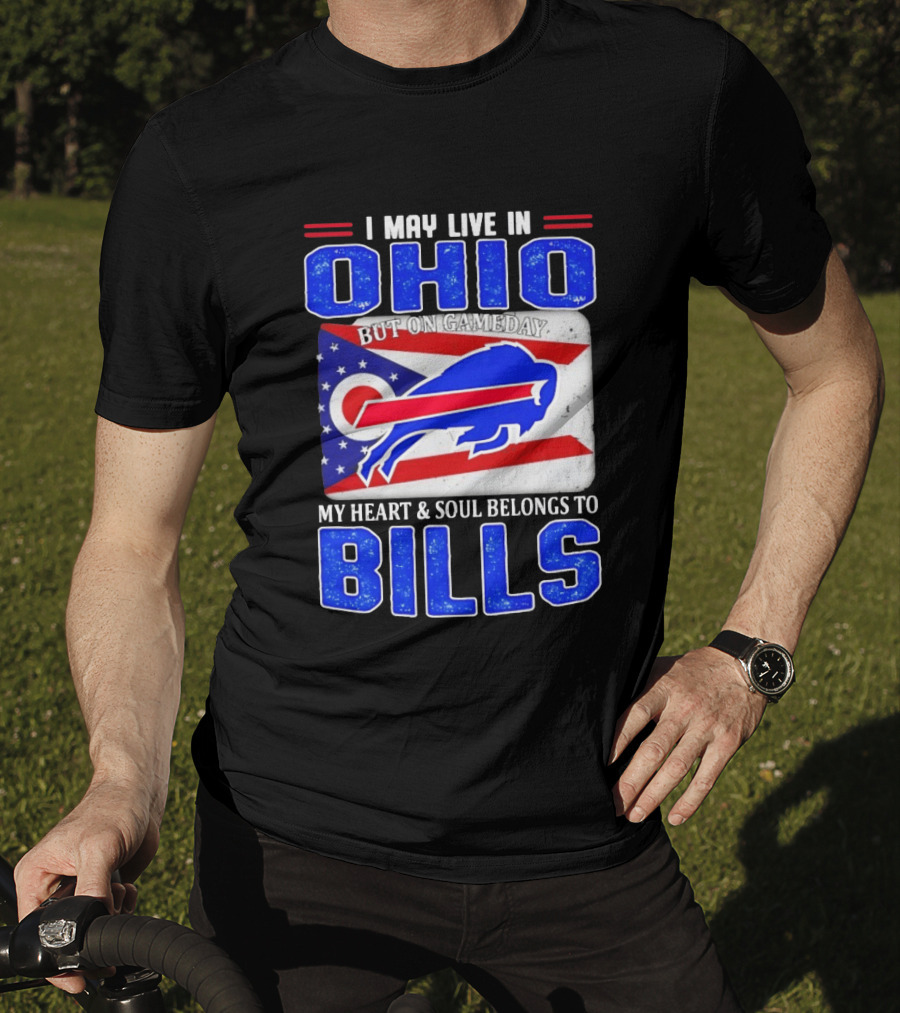 I May Live In Ohio But On Gameday My Heart And Soul Belongs To Bills T-Shirt