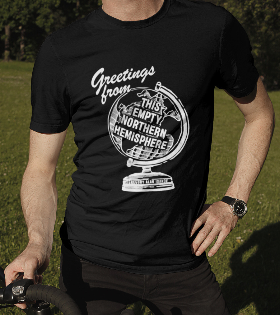 Greetings From This Empty Northern Hemisphere Gregory Alan Isakov Globe T-Shirt