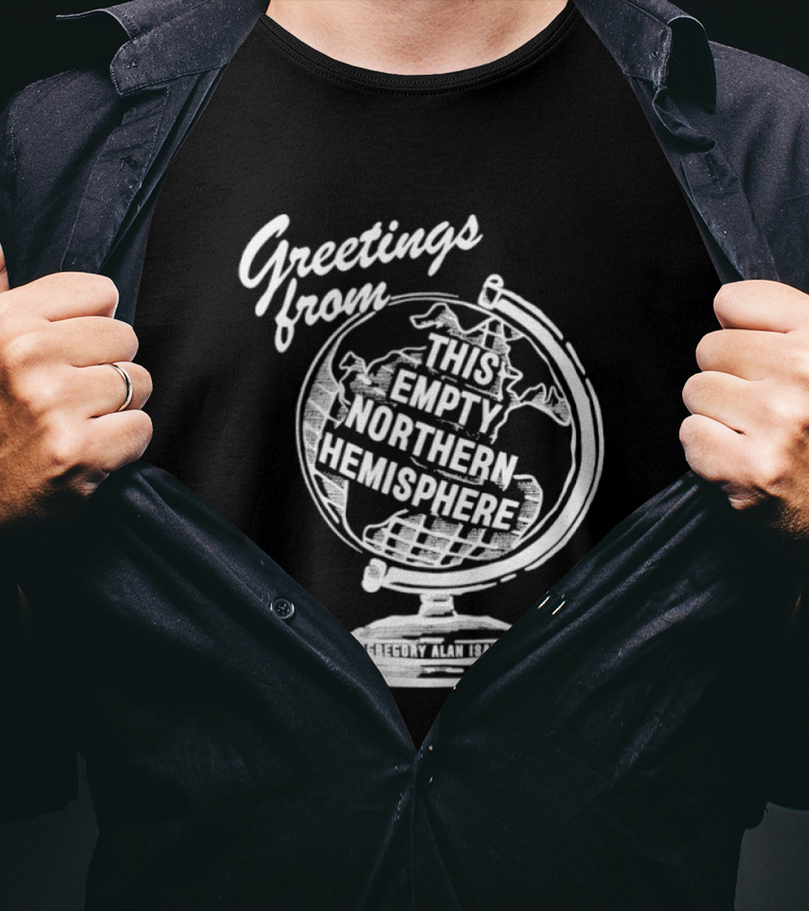Greetings From This Empty Northern Hemisphere Gregory Alan Isakov Globe T-Shirt