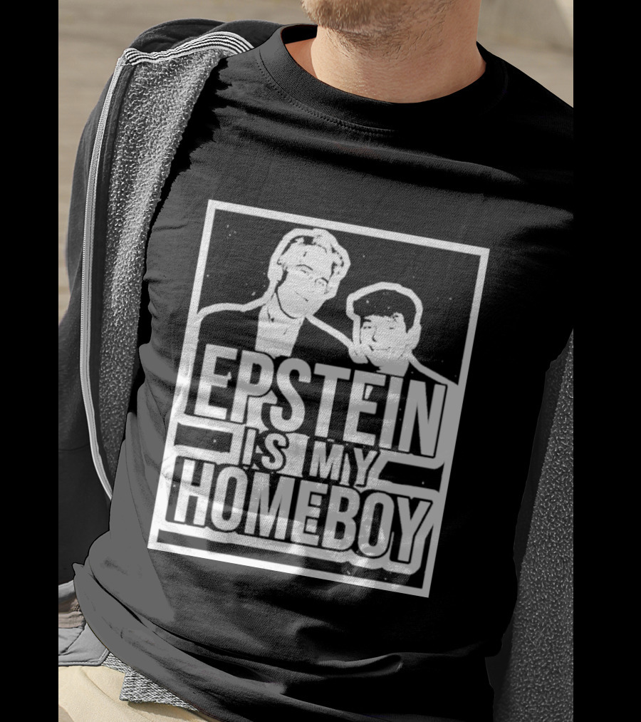 Epstein Is My Homeboy T-Shirt