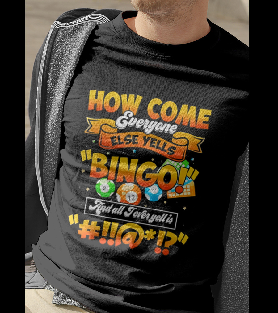 How Come Everyone Else Yells Bingo All I Ever Yell Is Symbols Colorful Balls T-Shirt