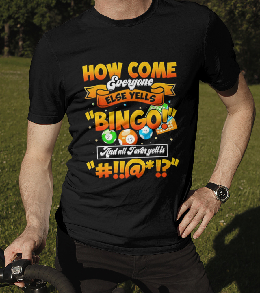 How Come Everyone Else Yells Bingo All I Ever Yell Is Symbols Colorful Balls T-Shirt