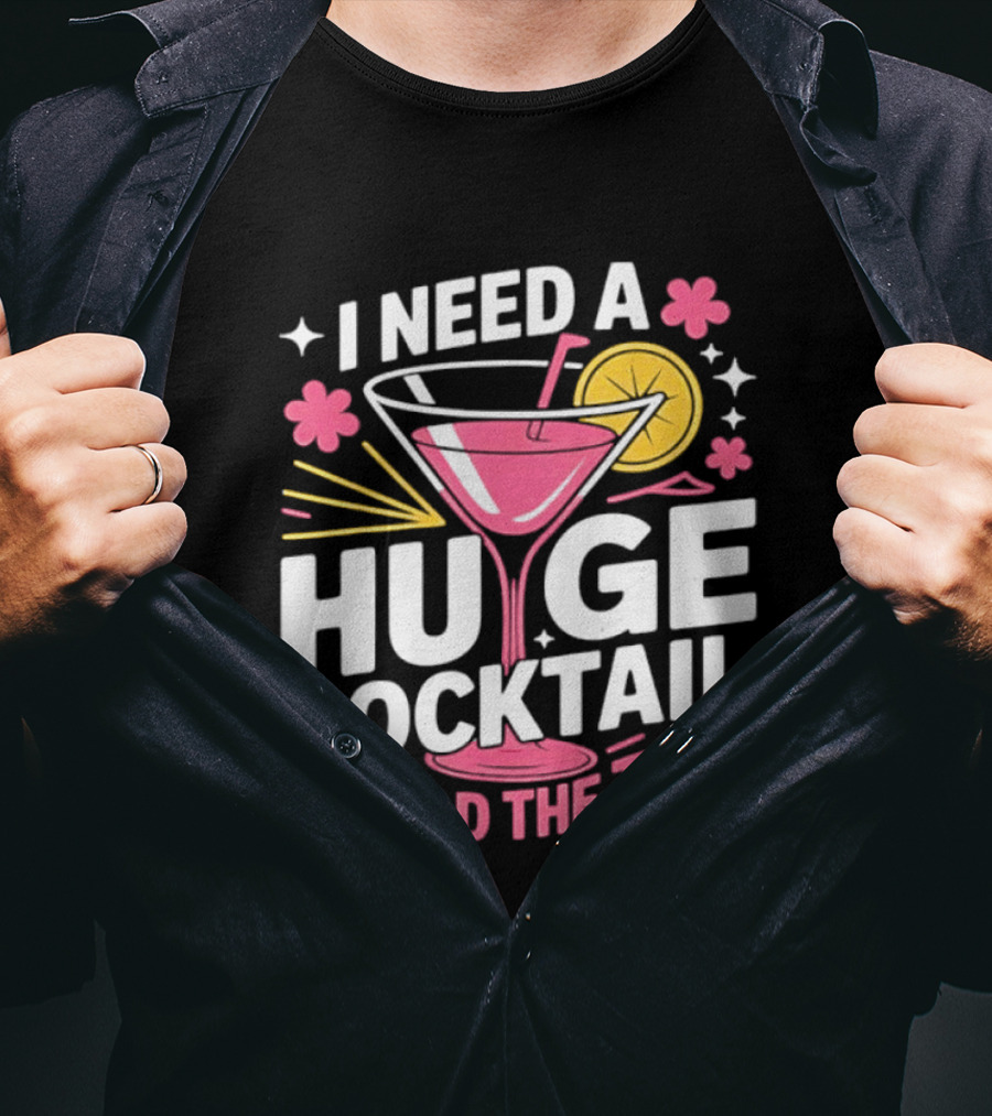 I Need A Huge Cocktail Hold The Tail Martini Drink Humor T-Shirt