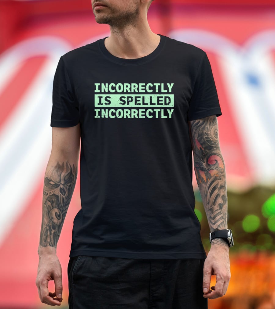 Incorrectly Is Spelled Incorrectly Distressed T-Shirt