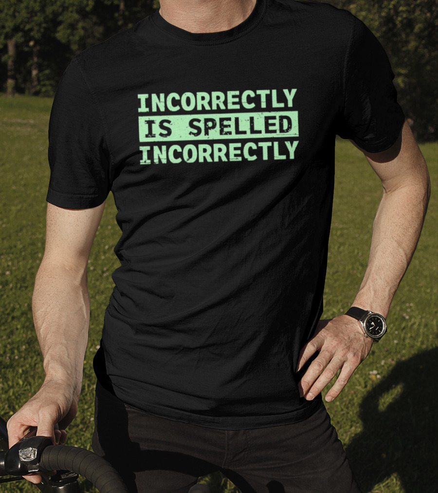 Incorrectly Is Spelled Incorrectly Distressed T-Shirt