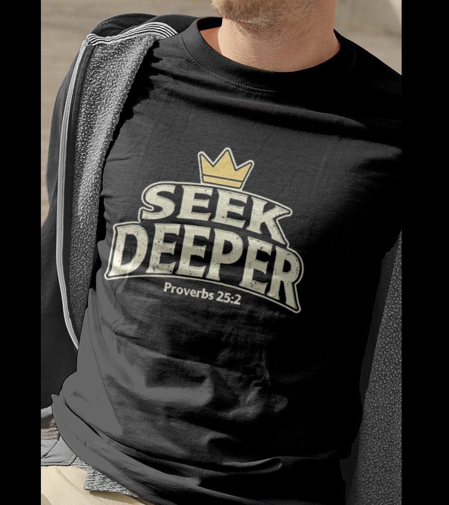 Seek Deeper Proverbs 25:2 With Crown Symbol Spiritual Wisdom T-Shirt