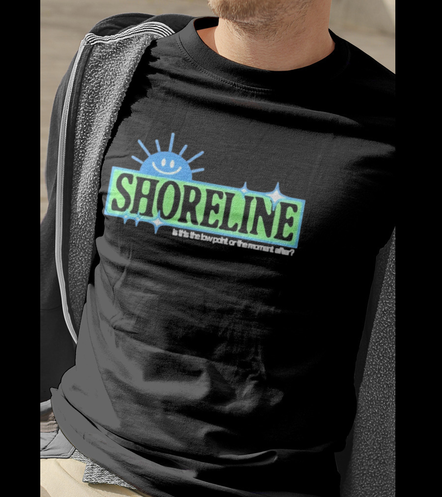 Shoreline Smiling Sun Is This The Low Point Or The Moment After T-Shirt