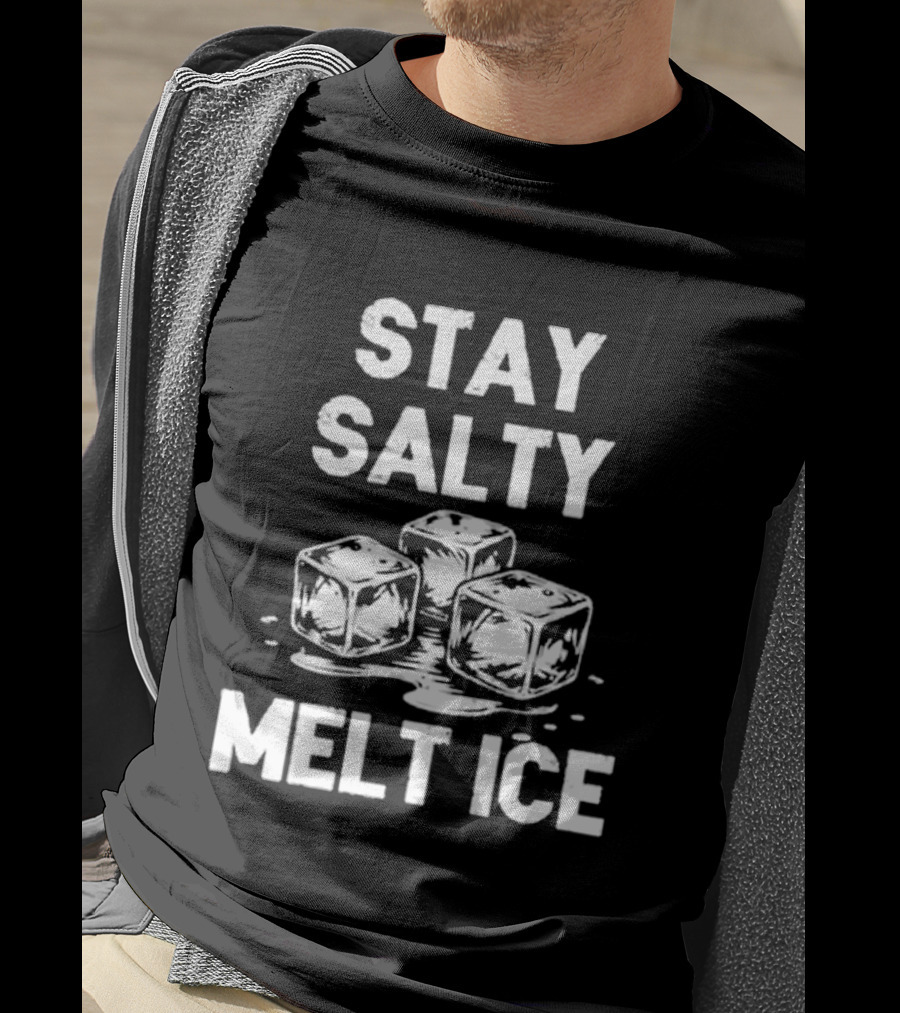 Stay Salty Melt Ice Peaceful Protest T-Shirt