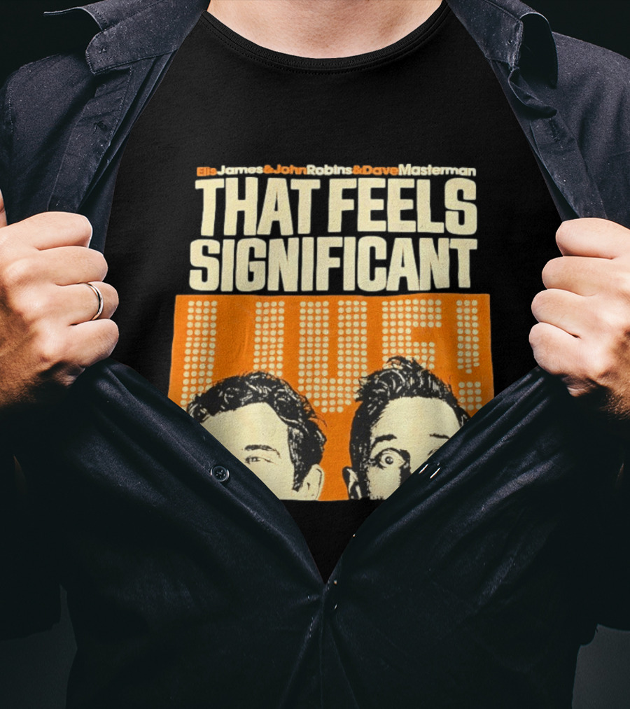 Elis James John Robins Dave Masterman That Feels Significant Live T-Shirt