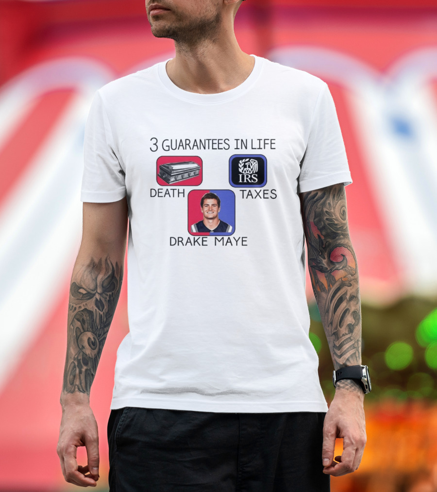 3 Guarantees In Life Death Taxes Drake Maye NFL Mockup T-Shirt
