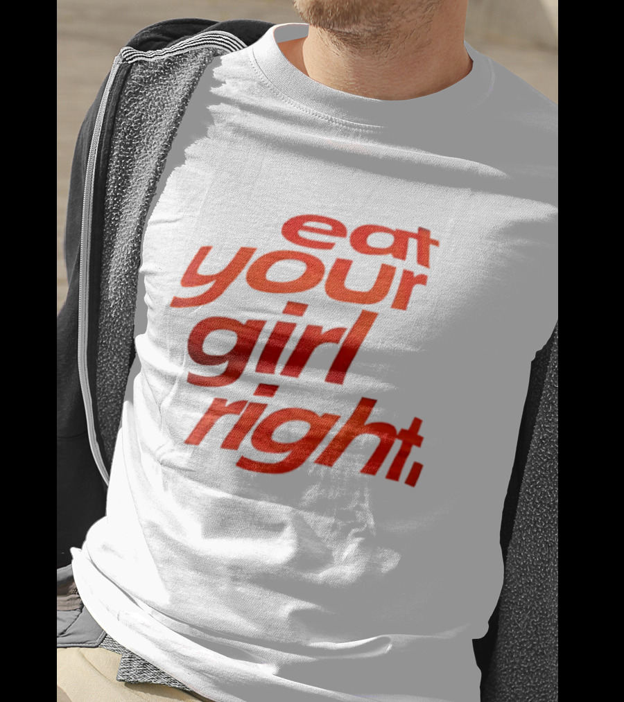 Eat Your Girl Right T-Shirt