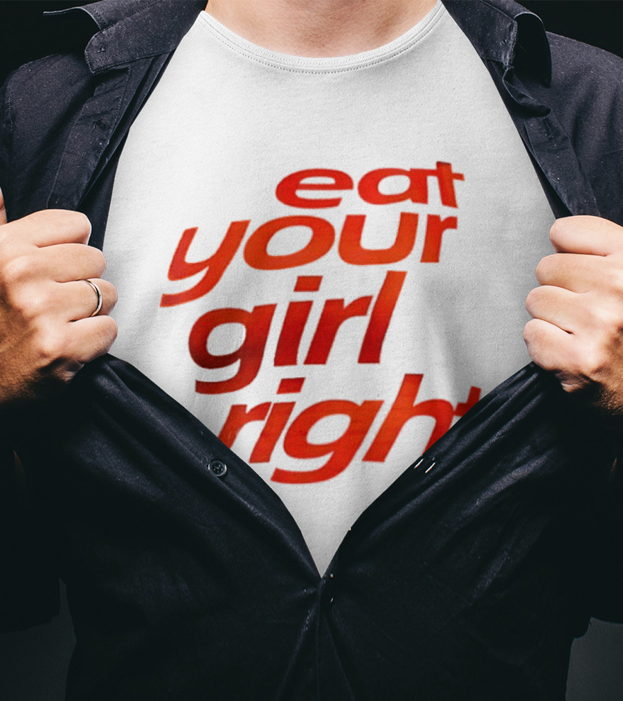 Eat Your Girl Right T-Shirt
