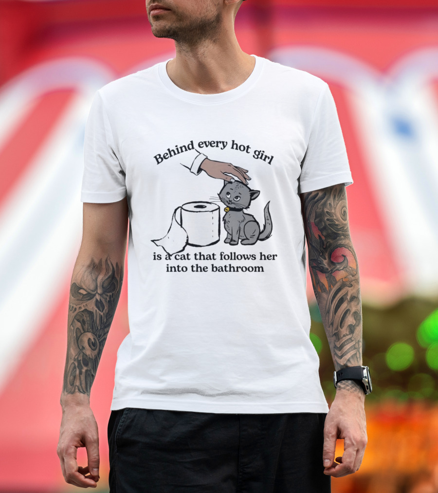 Behind Every Hot Girl Cat Companion Bathroom Humor T-Shirt