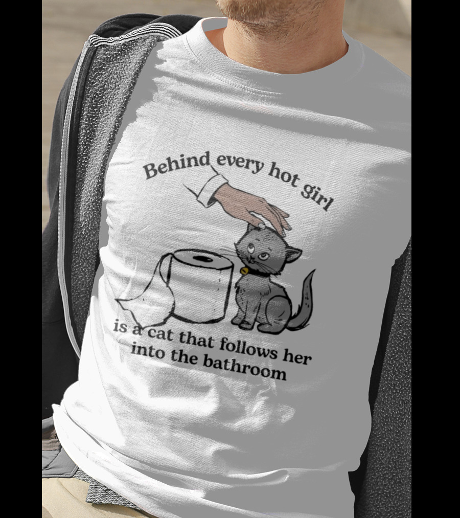 Behind Every Hot Girl Cat Companion Bathroom Humor T-Shirt
