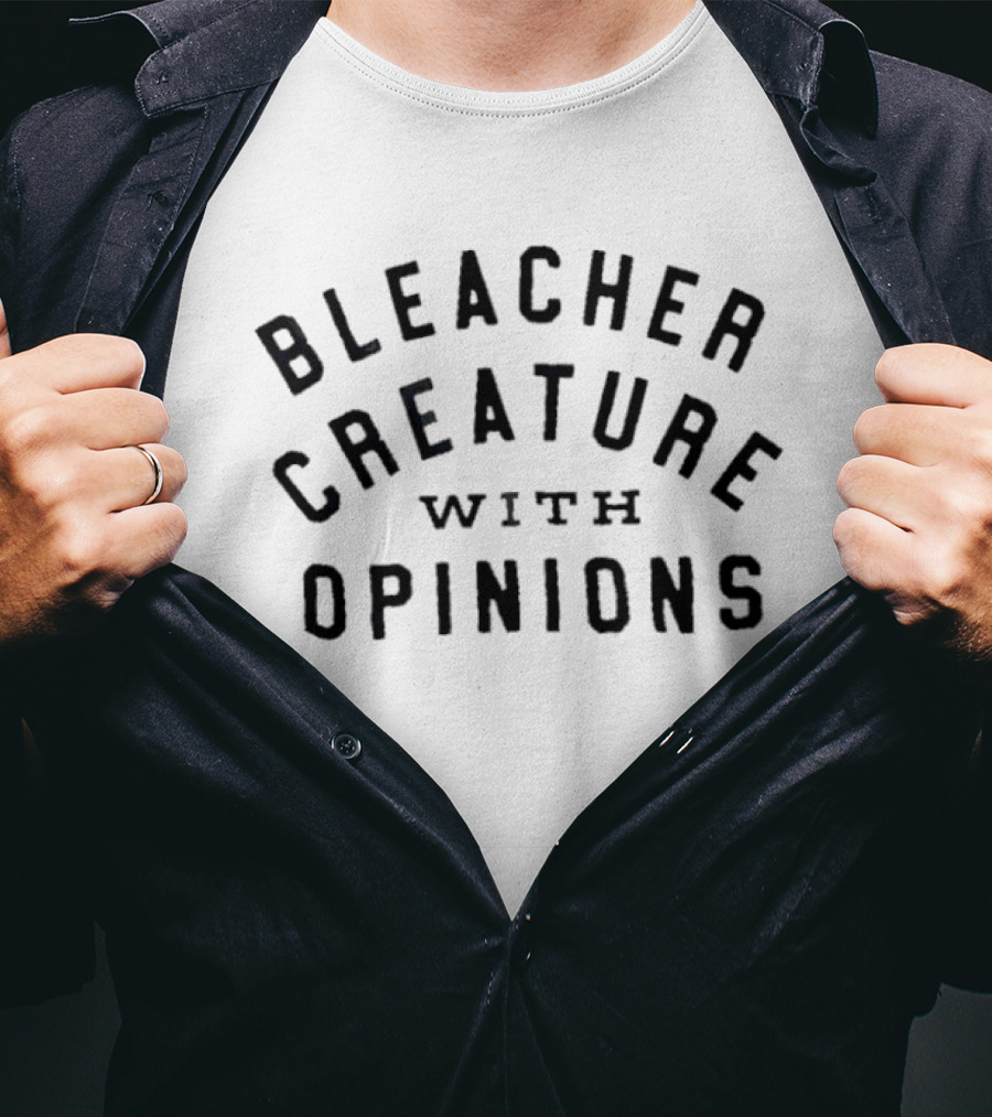 Bleacher Creature With Opinions T-Shirt