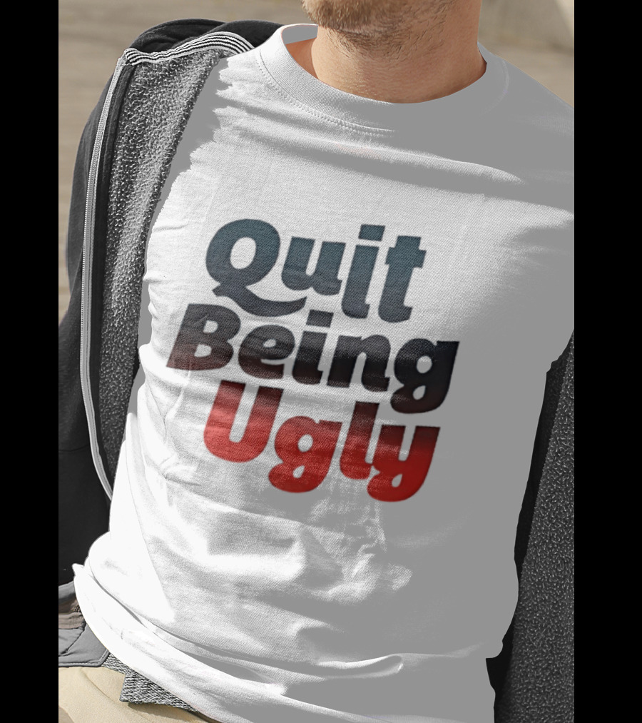 Quit Being Ugly Red And Blue T-Shirt