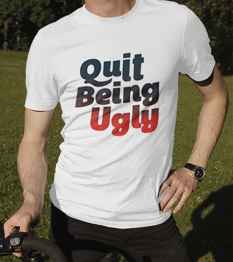Quit Being Ugly Red And Blue T-Shirt